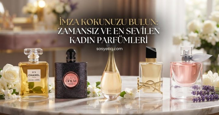 İmza Kokunuzu Bulun: Zamansız ve En Sevilen Kadın Parfümler